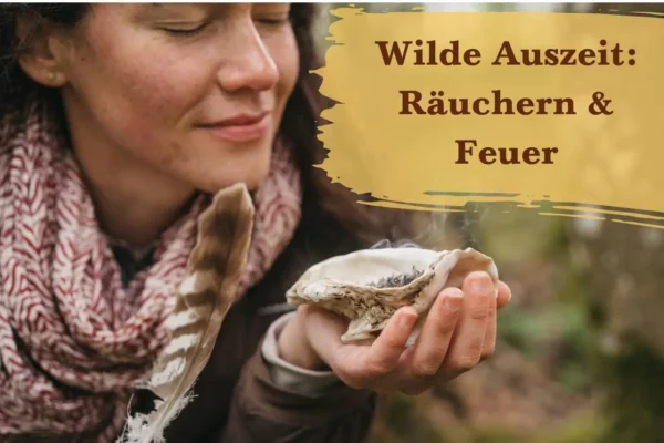 Wilde-Auszeit: Räuchern & Feuer